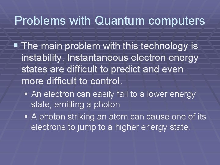 Problems with Quantum computers § The main problem with this technology is instability. Instantaneous Problems with Quantum computers § The main problem with this technology is instability. Instantaneous