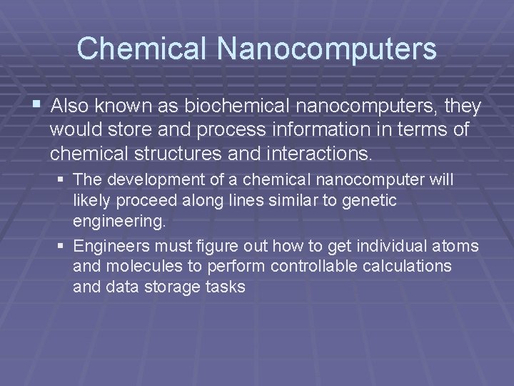 Chemical Nanocomputers § Also known as biochemical nanocomputers, they would store and process information Chemical Nanocomputers § Also known as biochemical nanocomputers, they would store and process information