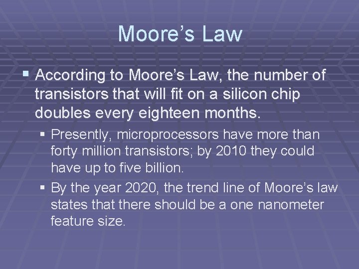 Moore’s Law § According to Moore’s Law, the number of transistors that will fit Moore’s Law § According to Moore’s Law, the number of transistors that will fit