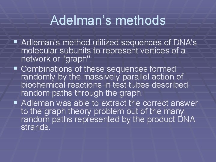 Adelman’s methods § Adleman's method utilized sequences of DNA's molecular subunits to represent vertices Adelman’s methods § Adleman's method utilized sequences of DNA's molecular subunits to represent vertices
