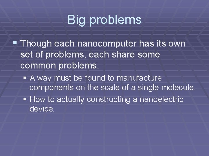 Big problems § Though each nanocomputer has its own set of problems, each share Big problems § Though each nanocomputer has its own set of problems, each share