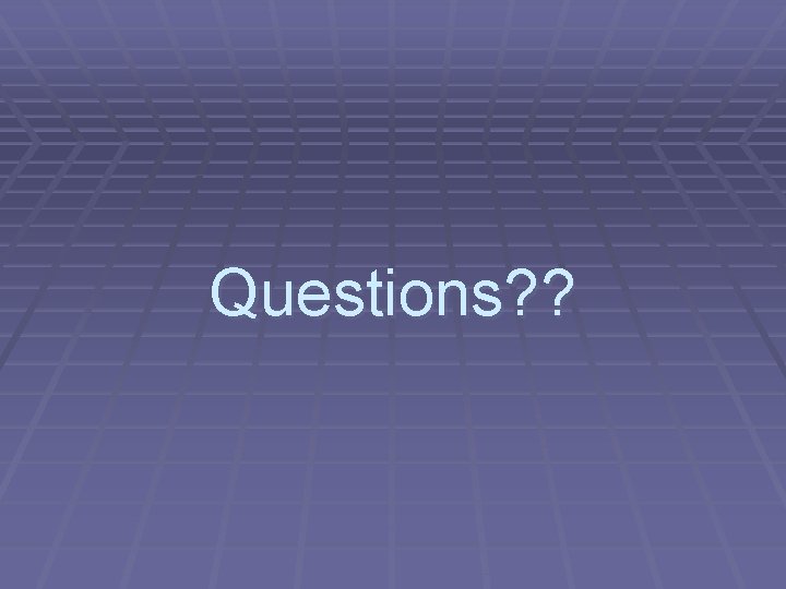 Questions? ? Questions? ?