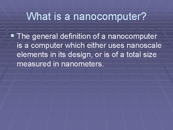 What is a nanocomputer? § The general definition of a nanocomputer is a computer What is a nanocomputer? § The general definition of a nanocomputer is a computer