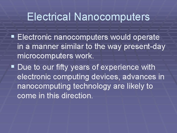 Electrical Nanocomputers § Electronic nanocomputers would operate in a manner similar to the way Electrical Nanocomputers § Electronic nanocomputers would operate in a manner similar to the way