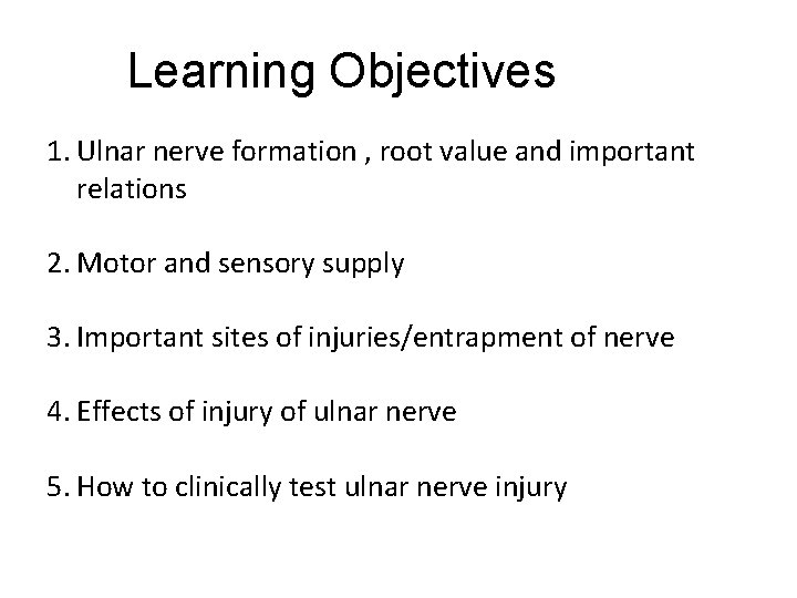 Learning Objectives 1. Ulnar nerve formation , root value and important relations 2. Motor
