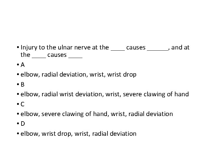  • Injury to the ulnar nerve at the ____ causes ______, and at