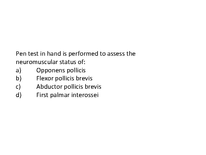 Pen test in hand is performed to assess the neuromuscular status of: a) Opponens