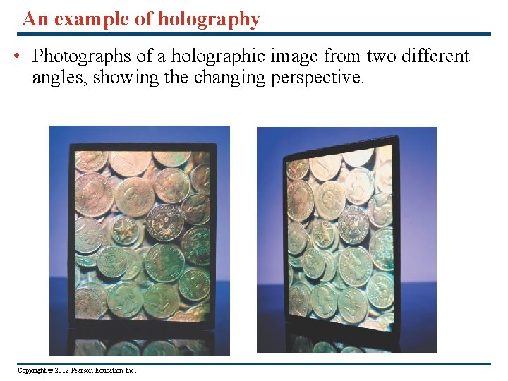 An example of holography • Photographs of a holographic image from two different angles,