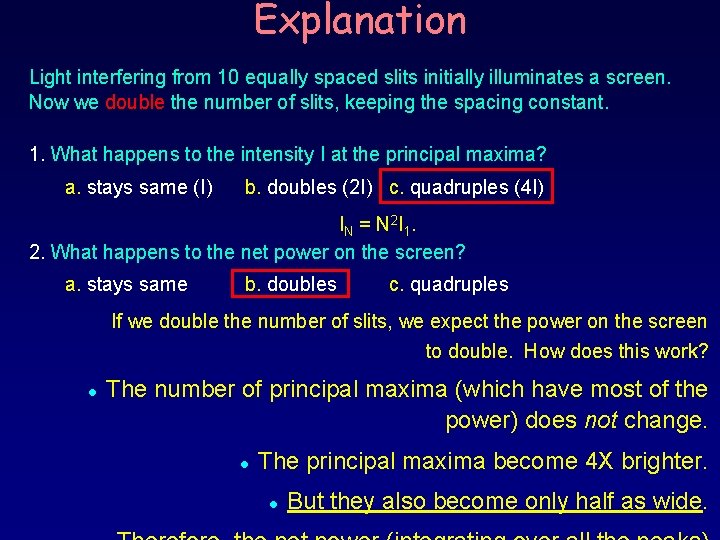 Explanation Light interfering from 10 equally spaced slits initially illuminates a screen. Now we