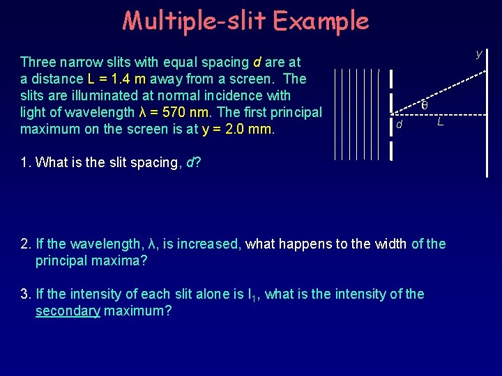 Multiple-slit Example Three narrow slits with equal spacing d are at a distance L