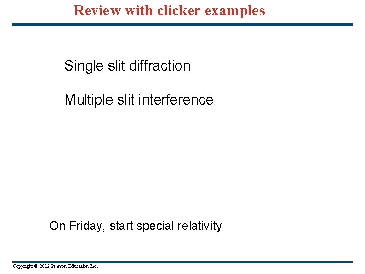 Review with clicker examples Single slit diffraction Multiple slit interference On Friday, start special