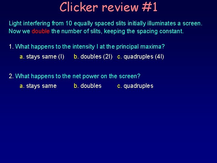 Clicker review #1 Light interfering from 10 equally spaced slits initially illuminates a screen.