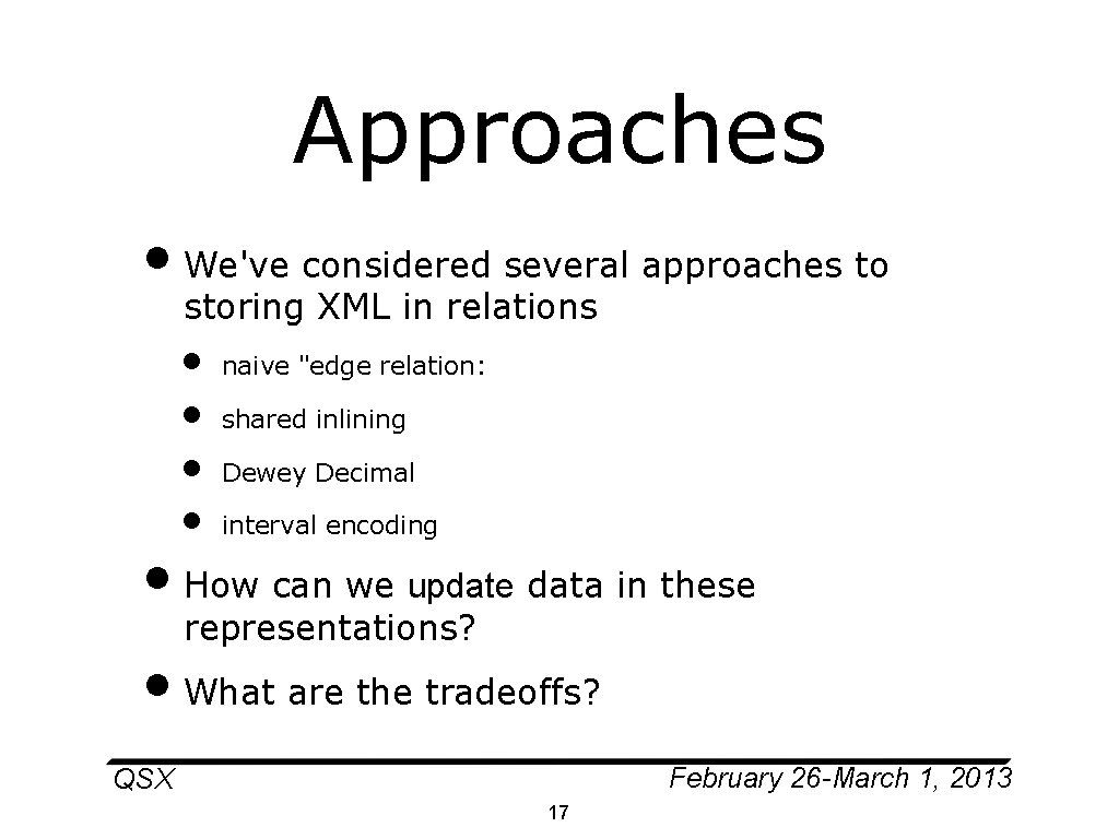 Approaches • We've considered several approaches to storing XML in relations • • naive