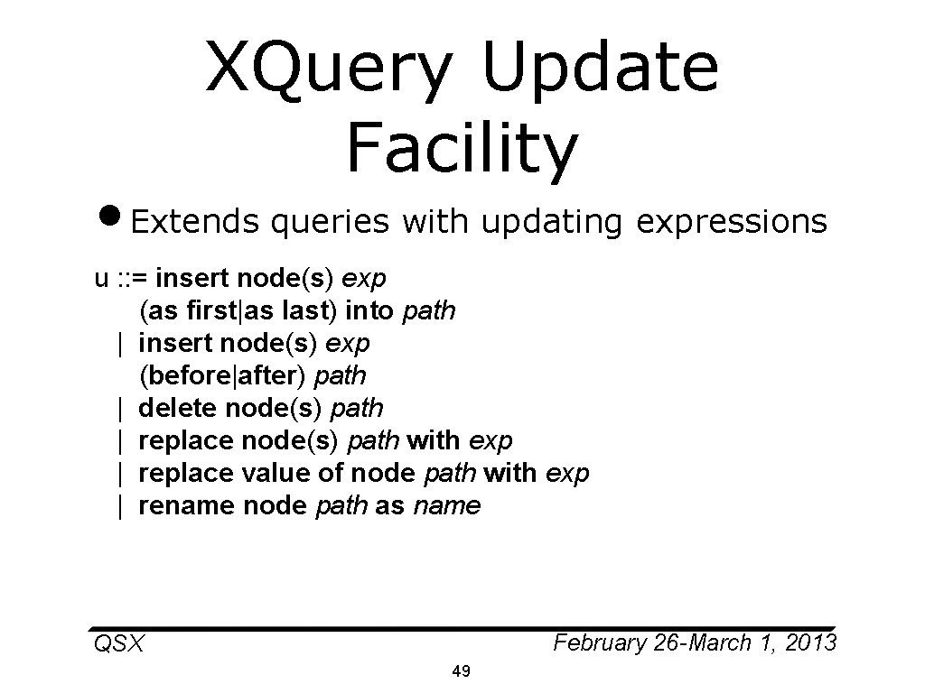 XQuery Update Facility • Extends queries with updating expressions u : : = insert