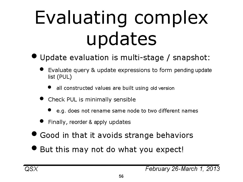 Evaluating complex updates • Update evaluation is multi-stage / snapshot: • Evaluate query &