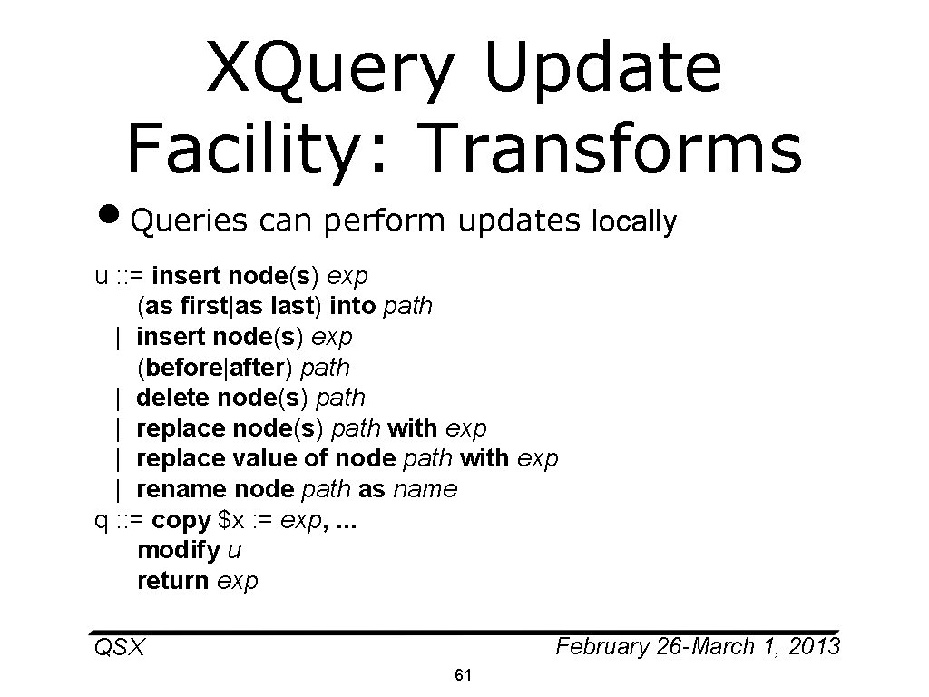 XQuery Update Facility: Transforms • Queries can perform updates locally u : : =