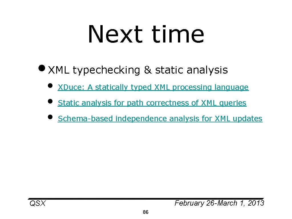 Next time • XML typechecking & static analysis • • • XDuce: A statically