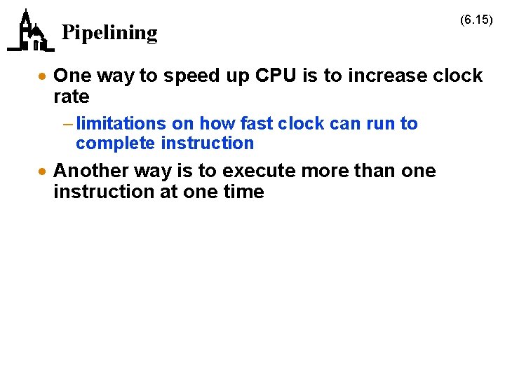Pipelining (6. 15) · One way to speed up CPU is to increase clock