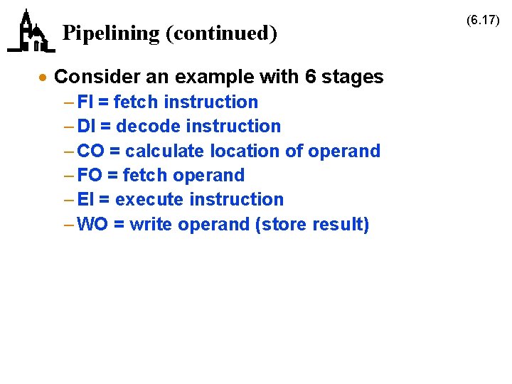 Pipelining (continued) · Consider an example with 6 stages – FI = fetch instruction