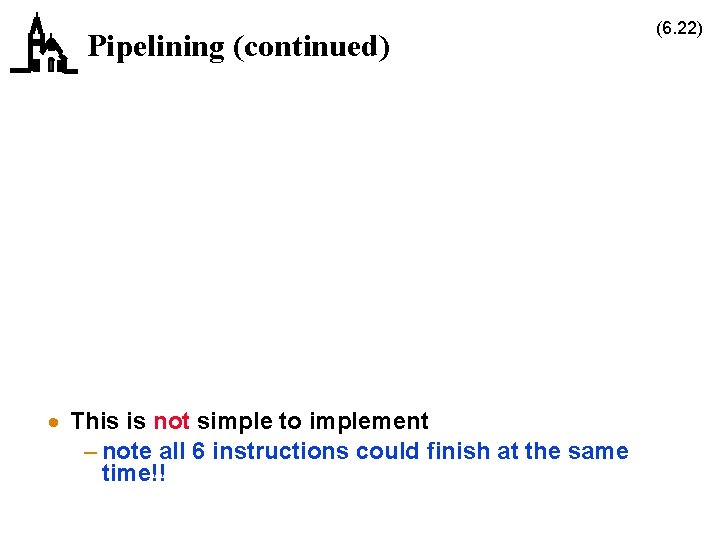 Pipelining (continued) · This is not simple to implement – note all 6 instructions