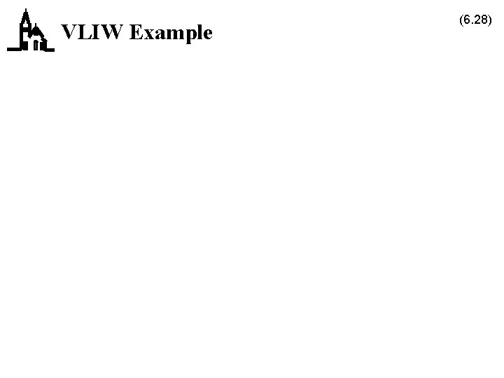 VLIW Example (6. 28) 