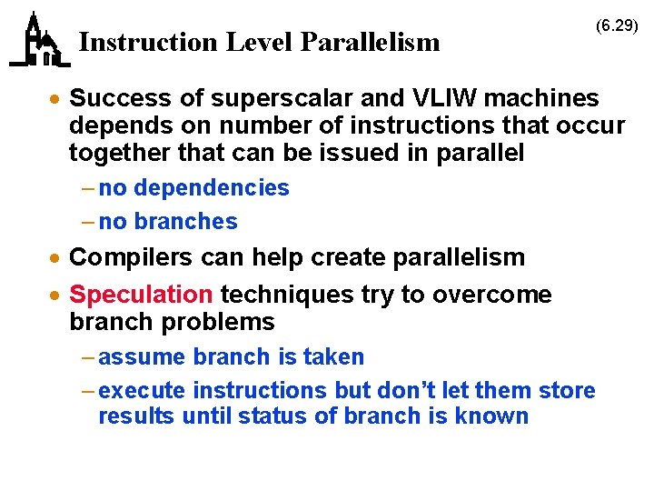 Instruction Level Parallelism (6. 29) · Success of superscalar and VLIW machines depends on