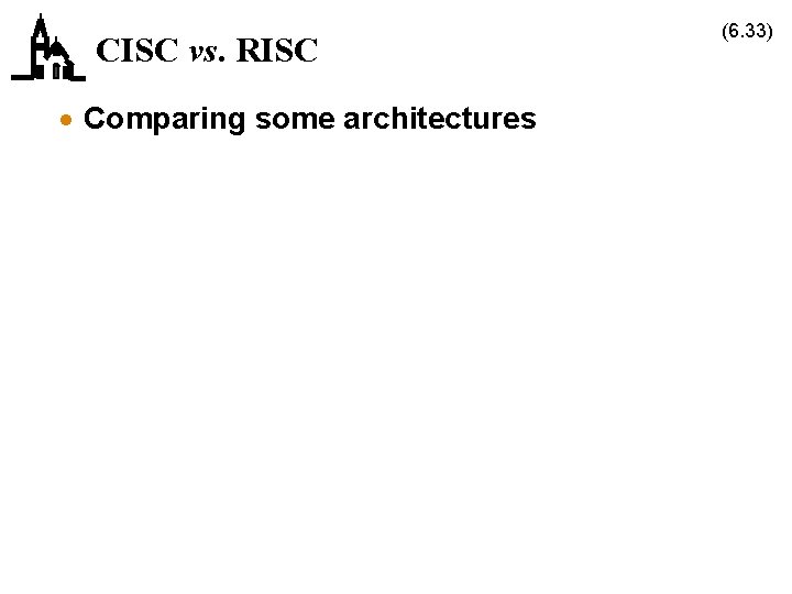 CISC vs. RISC · Comparing some architectures (6. 33) 