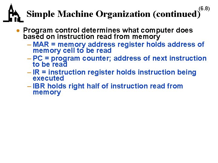 (6. 8) Simple Machine Organization (continued) · Program control determines what computer does based