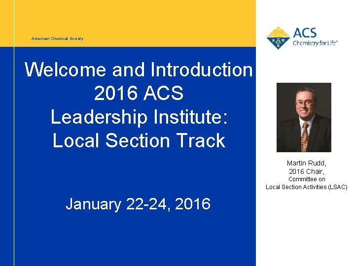 American Chemical Society Welcome and Introduction 2016 ACS Leadership Institute: Local Section Track Martin