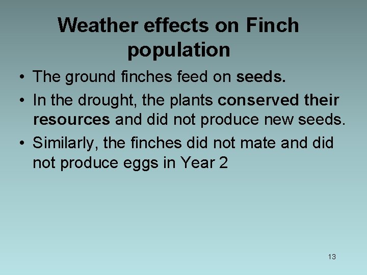 Weather effects on Finch population • The ground finches feed on seeds. • In