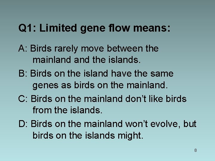Q 1: Limited gene flow means: A: Birds rarely move between the mainland the