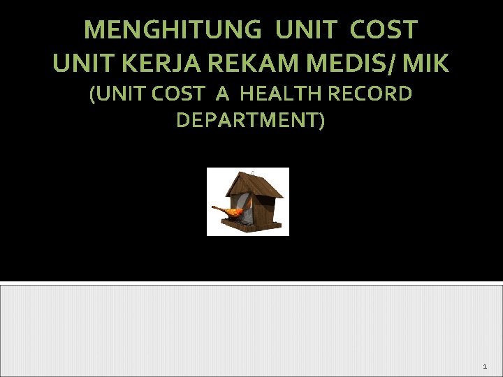 MENGHITUNG UNIT COST UNIT KERJA REKAM MEDIS/ MIK (UNIT COST A HEALTH RECORD DEPARTMENT)