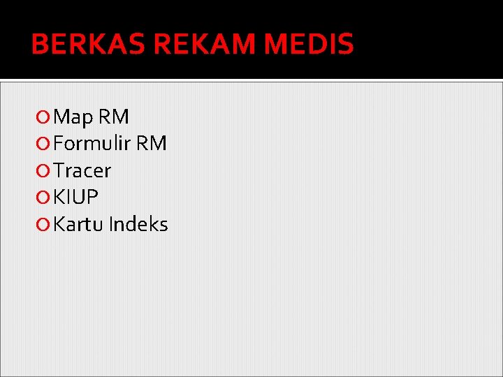 BERKAS REKAM MEDIS Map RM Formulir RM Tracer KIUP Kartu Indeks 