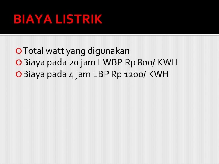 BIAYA LISTRIK Total watt yang digunakan Biaya pada 20 jam LWBP Rp 800/ KWH