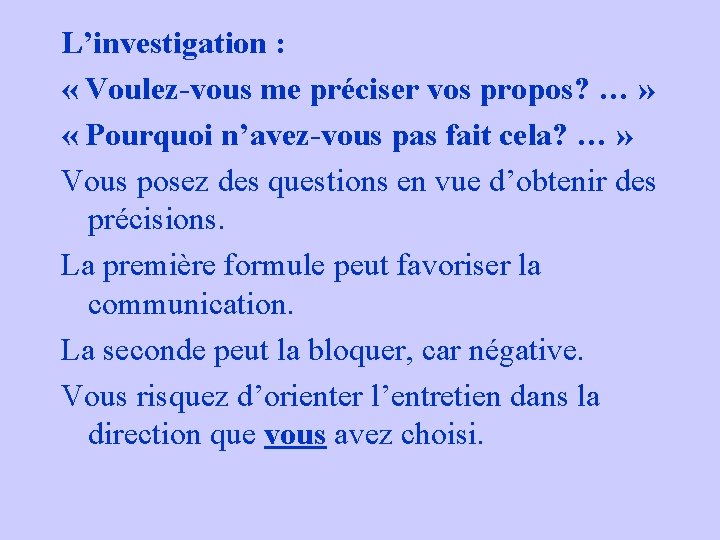L’investigation : « Voulez-vous me préciser vos propos? … » « Pourquoi n’avez-vous pas L’investigation : « Voulez-vous me préciser vos propos? … » « Pourquoi n’avez-vous pas