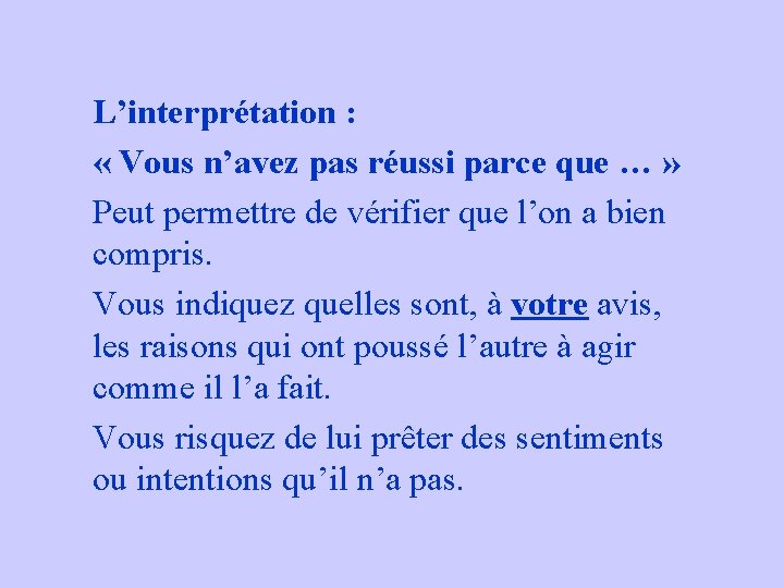 L’interprétation : « Vous n’avez pas réussi parce que … » Peut permettre de L’interprétation : « Vous n’avez pas réussi parce que … » Peut permettre de