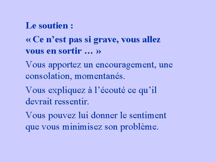 Le soutien : « Ce n’est pas si grave, vous allez vous en sortir Le soutien : « Ce n’est pas si grave, vous allez vous en sortir