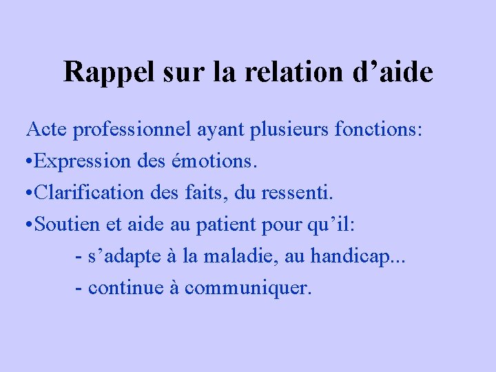 Rappel sur la relation d’aide Acte professionnel ayant plusieurs fonctions: • Expression des émotions. Rappel sur la relation d’aide Acte professionnel ayant plusieurs fonctions: • Expression des émotions.
