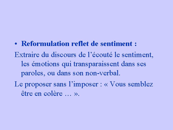 • Reformulation reflet de sentiment : Extraire du discours de l’écouté le sentiment, • Reformulation reflet de sentiment : Extraire du discours de l’écouté le sentiment,