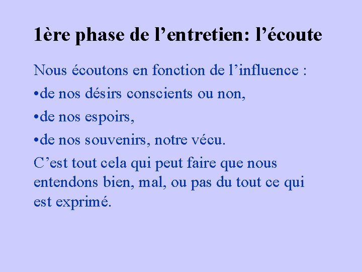 1ère phase de l’entretien: l’écoute Nous écoutons en fonction de l’influence : • de 1ère phase de l’entretien: l’écoute Nous écoutons en fonction de l’influence : • de