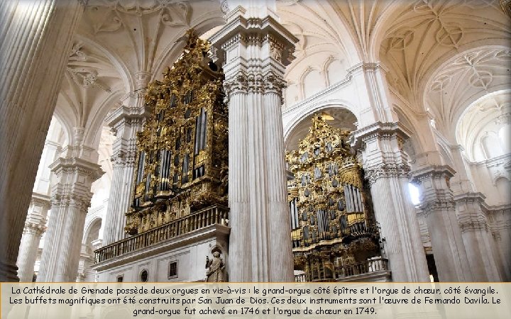 La Cathédrale de Grenade possède deux orgues en vis-à-vis : le grand-orgue côté épître