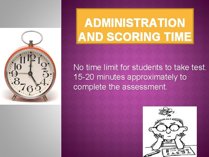 ADMINISTRATION AND SCORING TIME No time limit for students to take test. 15 -20