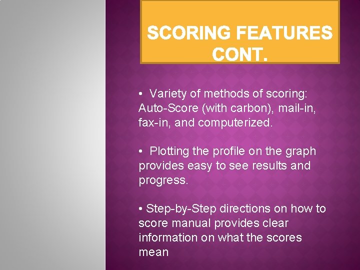  • Variety of methods of scoring: Auto-Score (with carbon), mail-in, fax-in, and computerized.