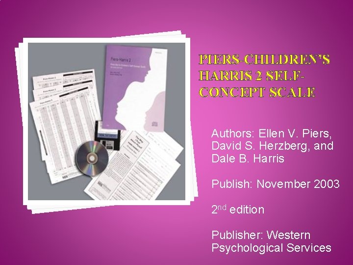 PIERS-CHILDREN’S HARRIS 2 SELFCONCEPT SCALE Authors: Ellen V. Piers, David S. Herzberg, and Dale