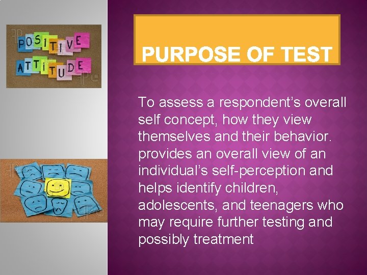 To assess a respondent’s overall self concept, how they view themselves and their behavior.