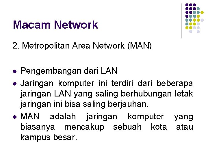 Macam Network 2. Metropolitan Area Network (MAN) l l l Pengembangan dari LAN Jaringan