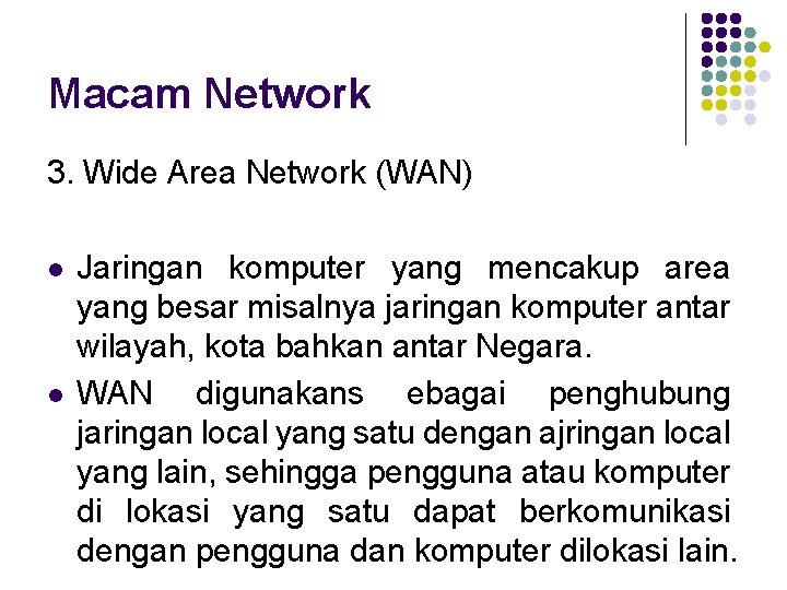 Macam Network 3. Wide Area Network (WAN) l l Jaringan komputer yang mencakup area