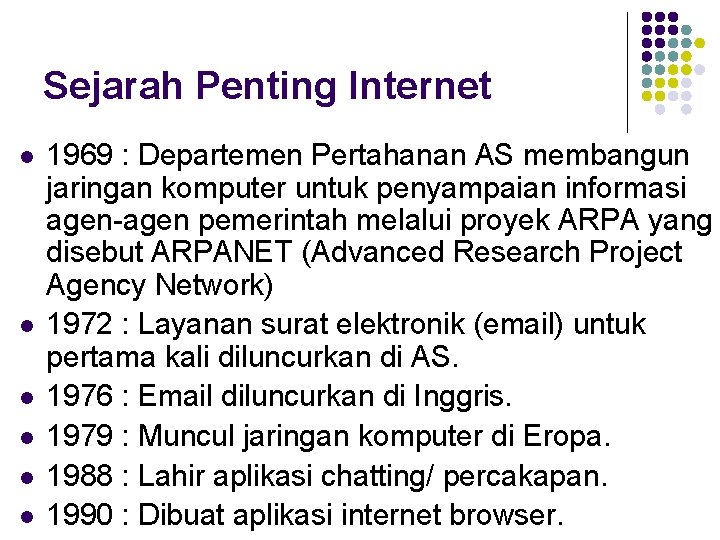 Sejarah Penting Internet l l l 1969 : Departemen Pertahanan AS membangun jaringan komputer