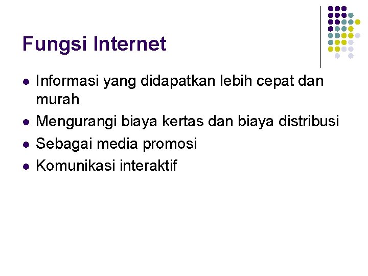 Fungsi Internet l l Informasi yang didapatkan lebih cepat dan murah Mengurangi biaya kertas