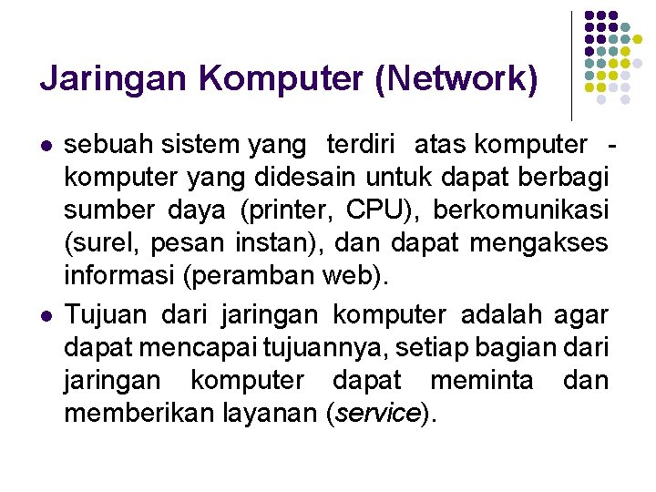 Jaringan Komputer (Network) l l sebuah sistem yang terdiri atas komputer yang didesain untuk